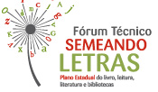 Fórum Técnico Semeando Letras - Plano Estadual do Livro, Leitura, Literatura e Bibliotecas