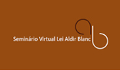 Seminário Virtual Lei Aldir Blanc - Emergência cultural