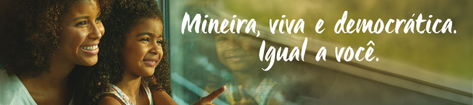 Mineira, viva e democrática. Igual a você.