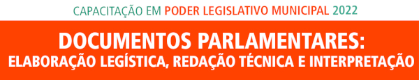 Documentos Parlamentares: elaboração legística, redação técnica e interpretação